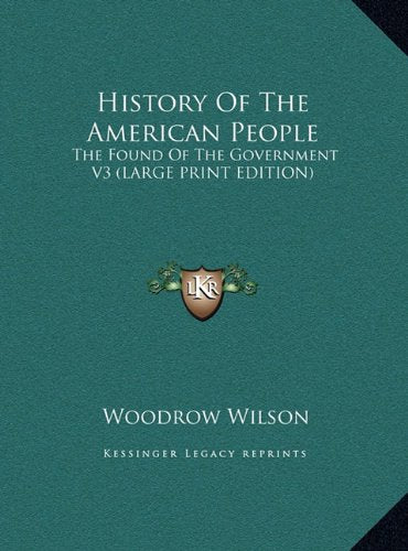 History Of The American People: The Found Of The Government V3 (LARGE PRINT EDITION) Politics & History