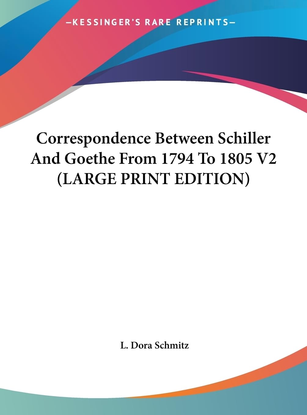 Correspondence Between Schiller And Goethe From 1794 To 1805 V2 (LARGE PRINT EDITION) Contemporary literature