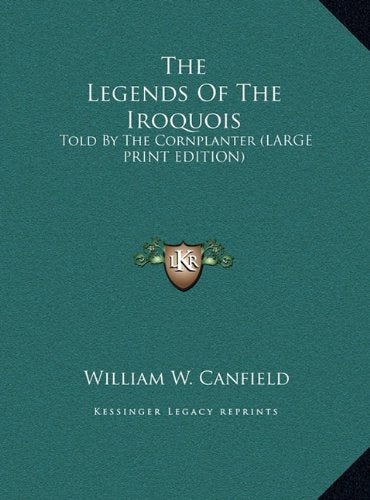 The Legends Of The Iroquois: Told By The Cornplanter (LARGE PRINT EDITION) Fairy Tales & Legends