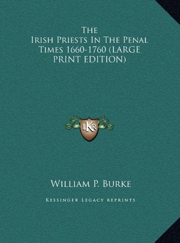 The Irish Priests In The Penal Times 1660-1760 (LARGE PRINT EDITION) Contemporary literature