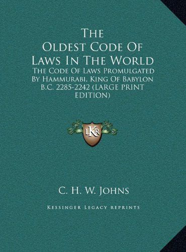The Oldest Code Of Laws In The World: The Code Of Laws Promulgated By Hammurabi, King Of Babylon B.C. 2285-2242 (LARGE PRINT EDITION) Contemporary literature