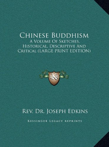 Chinese Buddhism: A Volume Of Sketches, Historical, Descriptive And Critical (LARGE PRINT EDITION) Contemporary literature