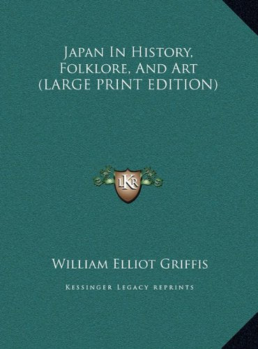 Japan In History, Folklore, And Art (LARGE PRINT EDITION) Politics & History