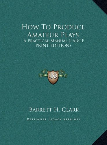 How To Produce Amateur Plays: A Practical Manual (LARGE PRINT EDITION) Contemporary literature