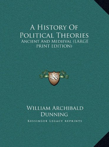 A History Of Political Theories: Ancient And Medieval (LARGE PRINT EDITION) Politics & History
