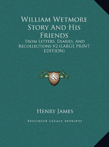 William Wetmore Story And His Friends: From Letters, Diaries, And Recollections V2 (LARGE PRINT EDITION) Contemporary literature
