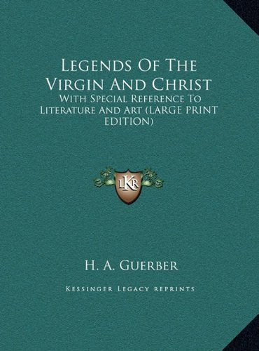 Legends Of The Virgin And Christ: With Special Reference To Literature And Art (LARGE PRINT EDITION) Contemporary literature