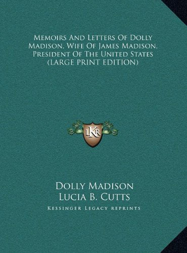 Memoirs And Letters Of Dolly Madison, Wife Of James Madison, President Of The United States (LARGE PRINT EDITION) Contemporary literature Books
