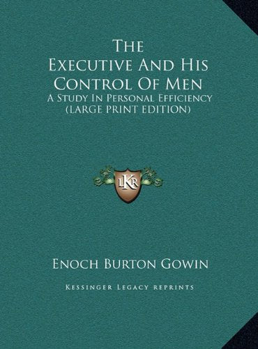 The Executive And His Control Of Men: A Study In Personal Efficiency (LARGE PRINT EDITION) Contemporary literature