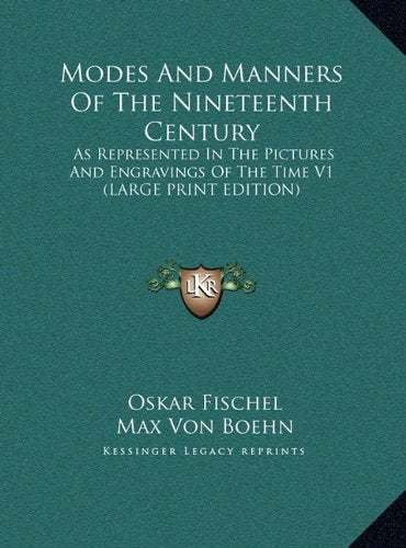 Modes And Manners Of The Nineteenth Century: As Represented In The Pictures And Engravings Of The Time V1 (LARGE PRINT EDITION) Contemporary literature