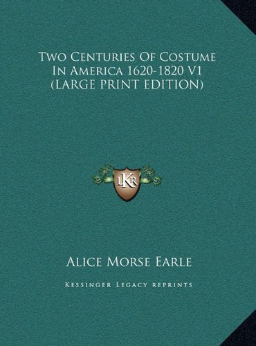 Two Centuries Of Costume In America 1620-1820 V1 (LARGE PRINT EDITION) Contemporary literature