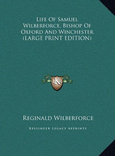 Life Of Samuel Wilberforce, Bishop Of Oxford And Winchester (LARGE PRINT EDITION) Contemporary literature