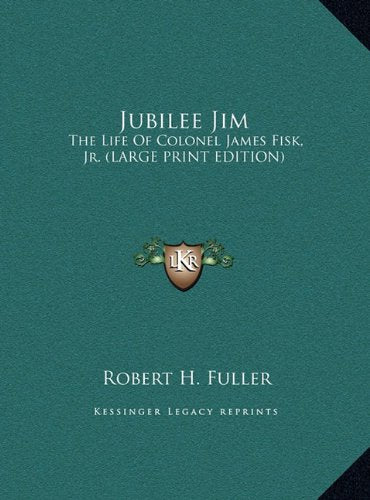 Jubilee Jim: The Life Of Colonel James Fisk, Jr. (LARGE PRINT EDITION) Contemporary literature