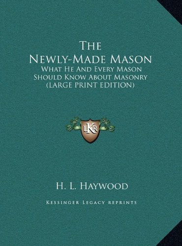 The Newly-Made Mason: What He And Every Mason Should Know About Masonry (LARGE PRINT EDITION) Contemporary literature