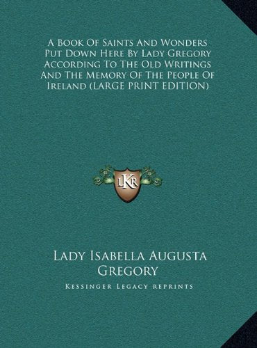 A Book Of Saints And Wonders Put Down Here By Lady Gregory According To The Old Writings And The Memory Of The People Of Ireland (LARGE PRINT EDITION) Contemporary literature Books