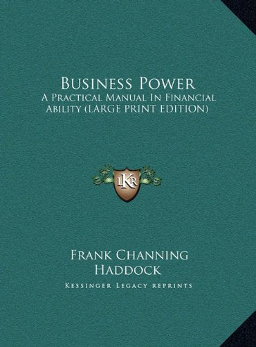 Business Power: A Practical Manual In Financial Ability (LARGE PRINT EDITION) Contemporary literature