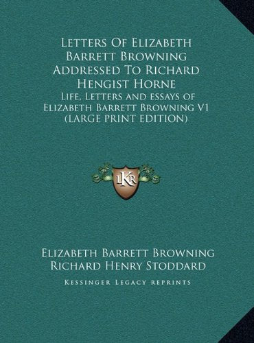 Letters Of Elizabeth Barrett Browning Addressed To Richard Hengist Horne: Life, Letters and essays of Elizabeth Barrett Browning V1 (LARGE PRINT EDITION) Contemporary literature Books