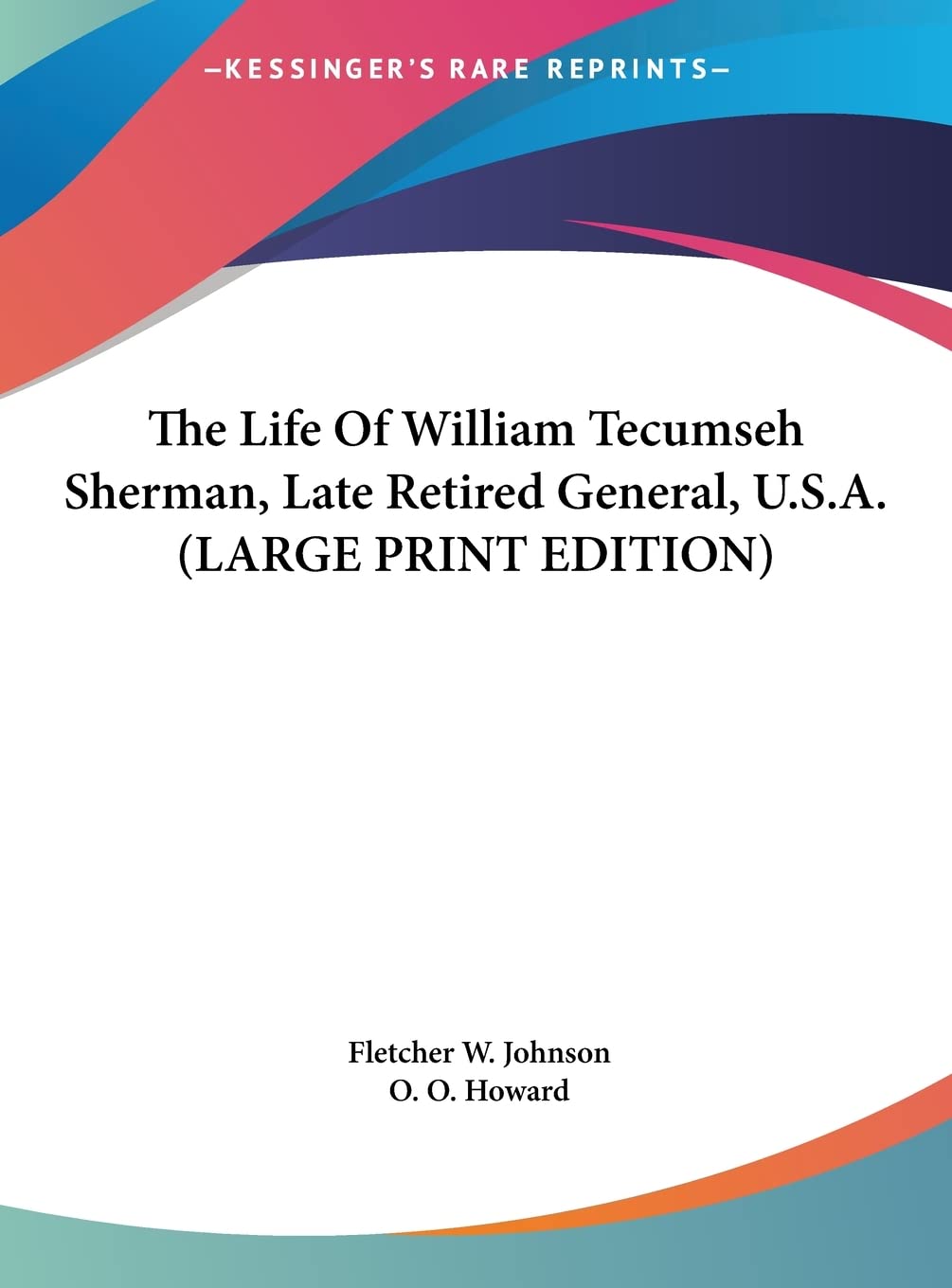 The Life Of William Tecumseh Sherman, Late Retired General, U.S.A. (LARGE PRINT EDITION) Contemporary literature