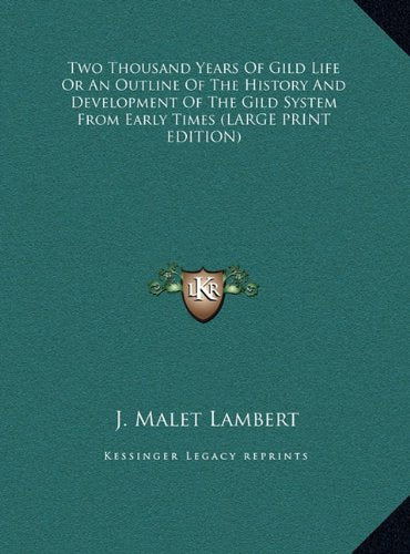 Two Thousand Years Of Gild Life Or An Outline Of The History And Development Of The Gild System From Early Times (LARGE PRINT EDITION) Contemporary literature Books
