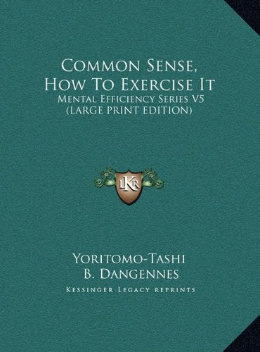 Common Sense, How To Exercise It: Mental Efficiency Series V5 (LARGE PRINT EDITION) Contemporary literature