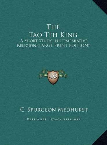 The Tao Teh King: A Short Study In Comparative Religion (LARGE PRINT EDITION) Contemporary literature