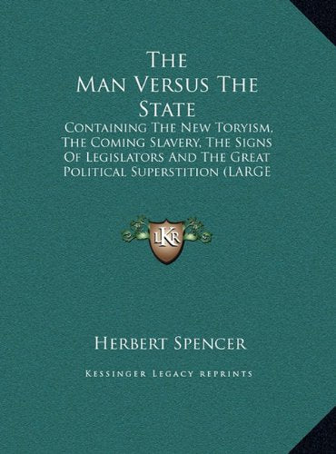The Man Versus the State: Containing the New Toryism, the Coming Slavery, the Signs of Legislators and the Great Political Superstition Contemporary literature