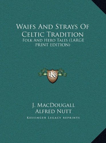 Waifs And Strays Of Celtic Tradition: Folk And Hero Tales (LARGE PRINT EDITION) Contemporary literature