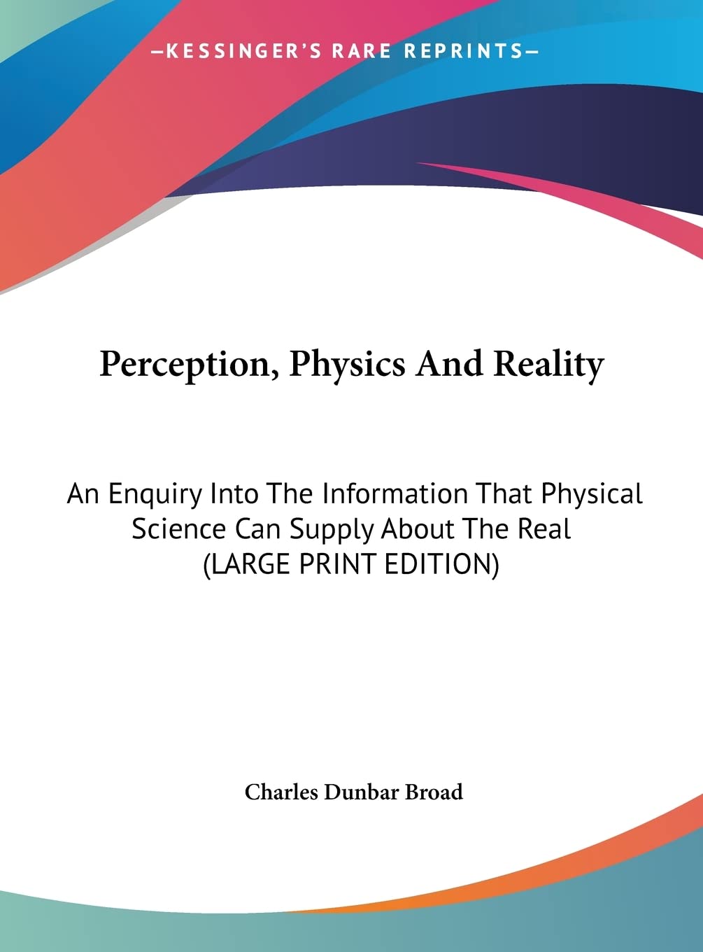 Perception, Physics And Reality: An Enquiry Into The Information That Physical Science Can Supply About The Real (LARGE PRINT EDITION) Contemporary literature