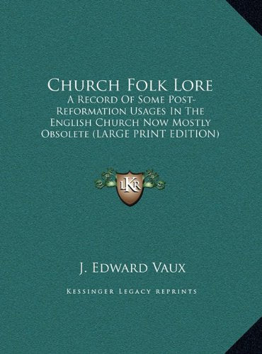 Church Folk Lore: A Record Of Some Post-Reformation Usages In The English Church Now Mostly Obsolete (LARGE PRINT EDITION) Contemporary literature