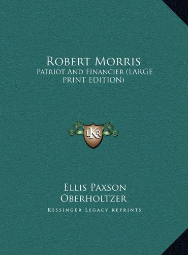 Robert Morris: Patriot And Financier (LARGE PRINT EDITION) Contemporary literature