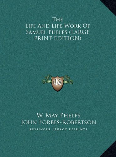 The Life And Life-Work Of Samuel Phelps (LARGE PRINT EDITION) Contemporary literature