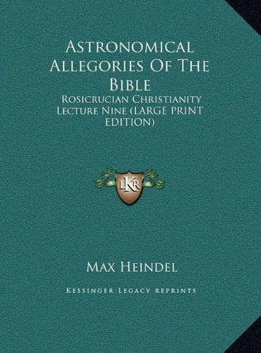 Astronomical Allegories Of The Bible: Rosicrucian Christianity Lecture Nine (LARGE PRINT EDITION) Contemporary literature