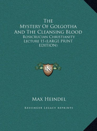 The Mystery Of Golgotha And The Cleansing Blood: Rosicrucian Christianity Lecture 15 (LARGE PRINT EDITION) Contemporary literature