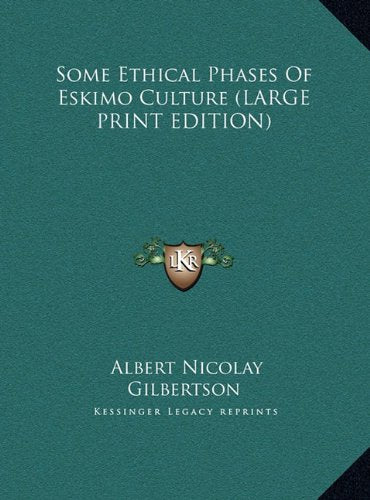 Some Ethical Phases Of Eskimo Culture (LARGE PRINT EDITION) Contemporary literature