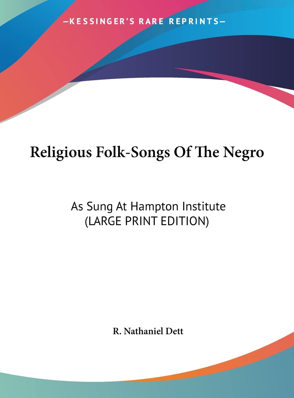 Religious Folk-Songs Of The Negro: As Sung At Hampton Institute (LARGE PRINT EDITION) Contemporary literature