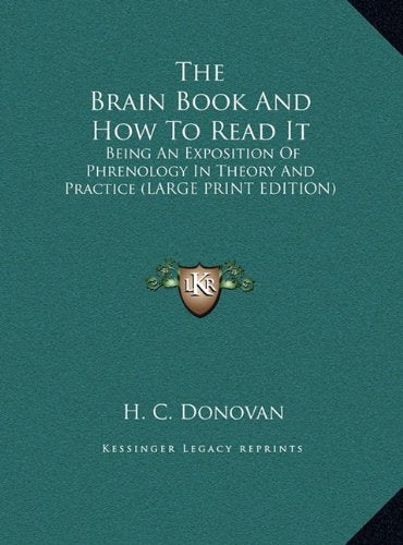 The Brain Book And How To Read It: Being An Exposition Of Phrenology In Theory And Practice (LARGE PRINT EDITION) Contemporary literature