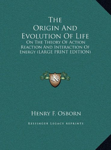 The Origin And Evolution Of Life: On The Theory Of Action Reaction And Interaction Of Energy (LARGE PRINT EDITION) Contemporary literature