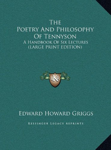 The Poetry And Philosophy Of Tennyson: A Handbook Of Six Lectures (LARGE PRINT EDITION) Contemporary literature