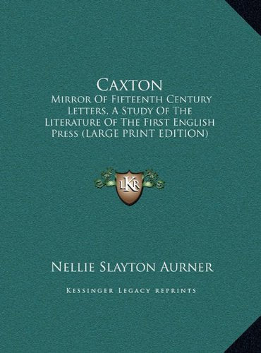 Caxton: Mirror Of Fifteenth Century Letters, A Study Of The Literature Of The First English Press (LARGE PRINT EDITION) Contemporary literature Books