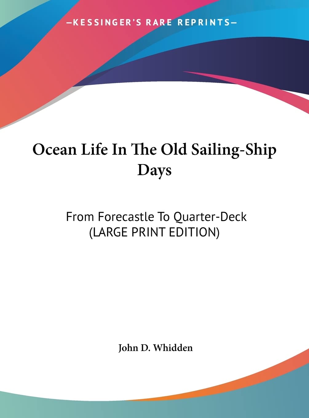Ocean Life In The Old Sailing-Ship Days: From Forecastle To Quarter-Deck (LARGE PRINT EDITION) Contemporary literature