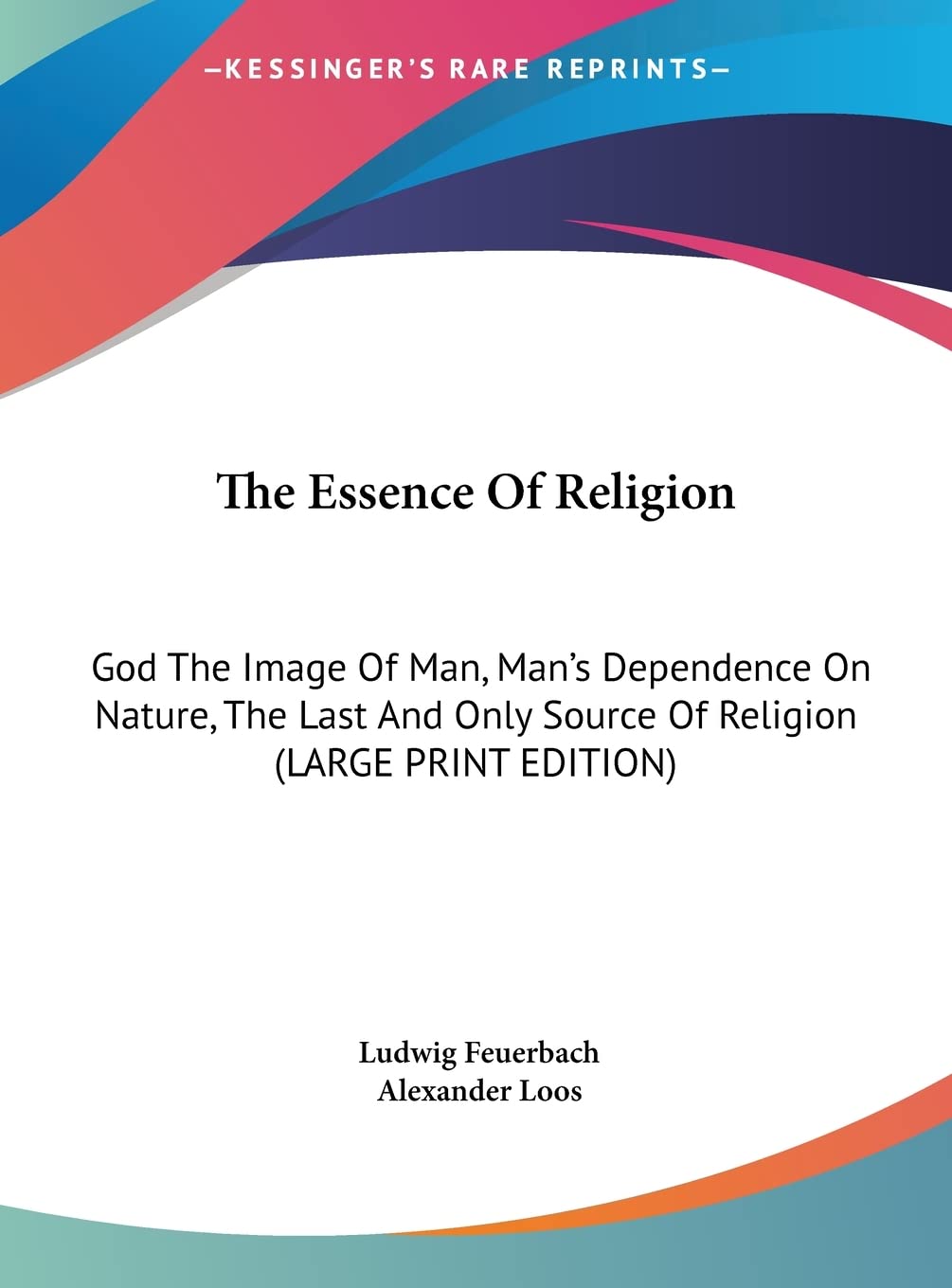 The Essence Of Religion: God The Image Of Man, Man's Dependence On Nature, The Last And Only Source Of Religion (LARGE PRINT EDITION) Contemporary literature Books