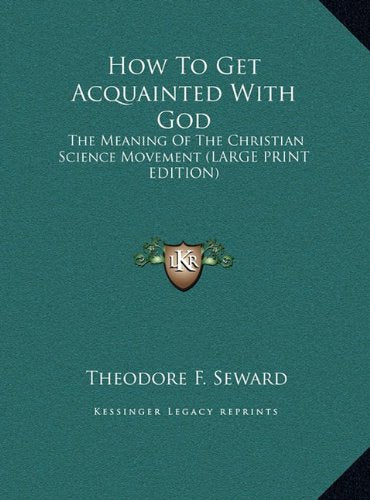 How To Get Acquainted With God: The Meaning Of The Christian Science Movement (LARGE PRINT EDITION) Contemporary literature