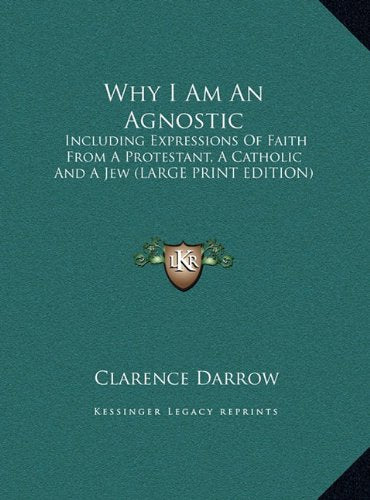 Why I Am An Agnostic: Including Expressions Of Faith From A Protestant, A Catholic And A Jew (LARGE PRINT EDITION) Contemporary literature