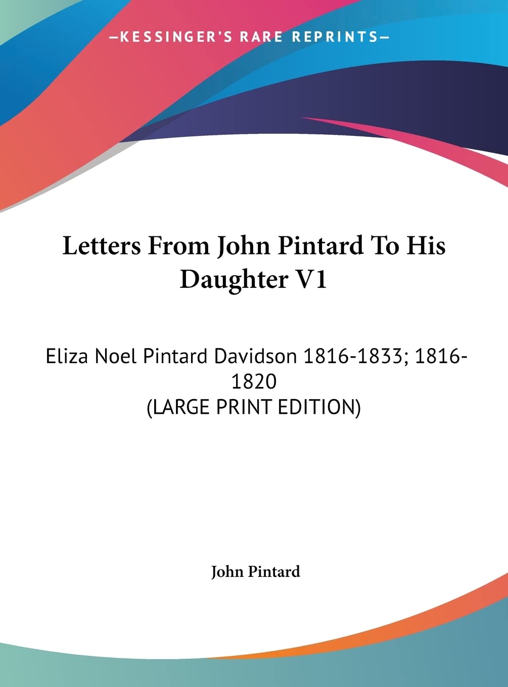 Letters From John Pintard To His Daughter V1: Eliza Noel Pintard Davidson 1816-1833; 1816-1820 (LARGE PRINT EDITION) Contemporary literature