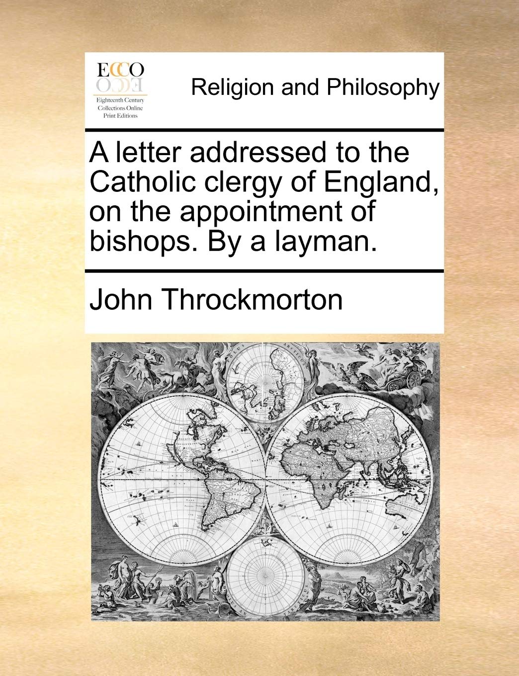 A Letter Addressed to the Catholic Clergy of England, on the Appointment of Bishops. by a Layman. Philosophy