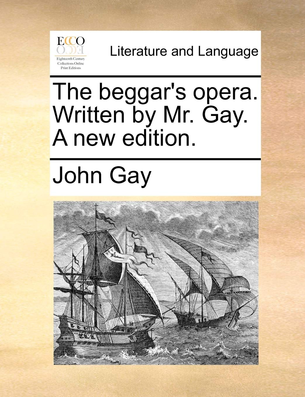 The Beggar's Opera. Written by Mr. Gay. a New Edition. Social Sciences