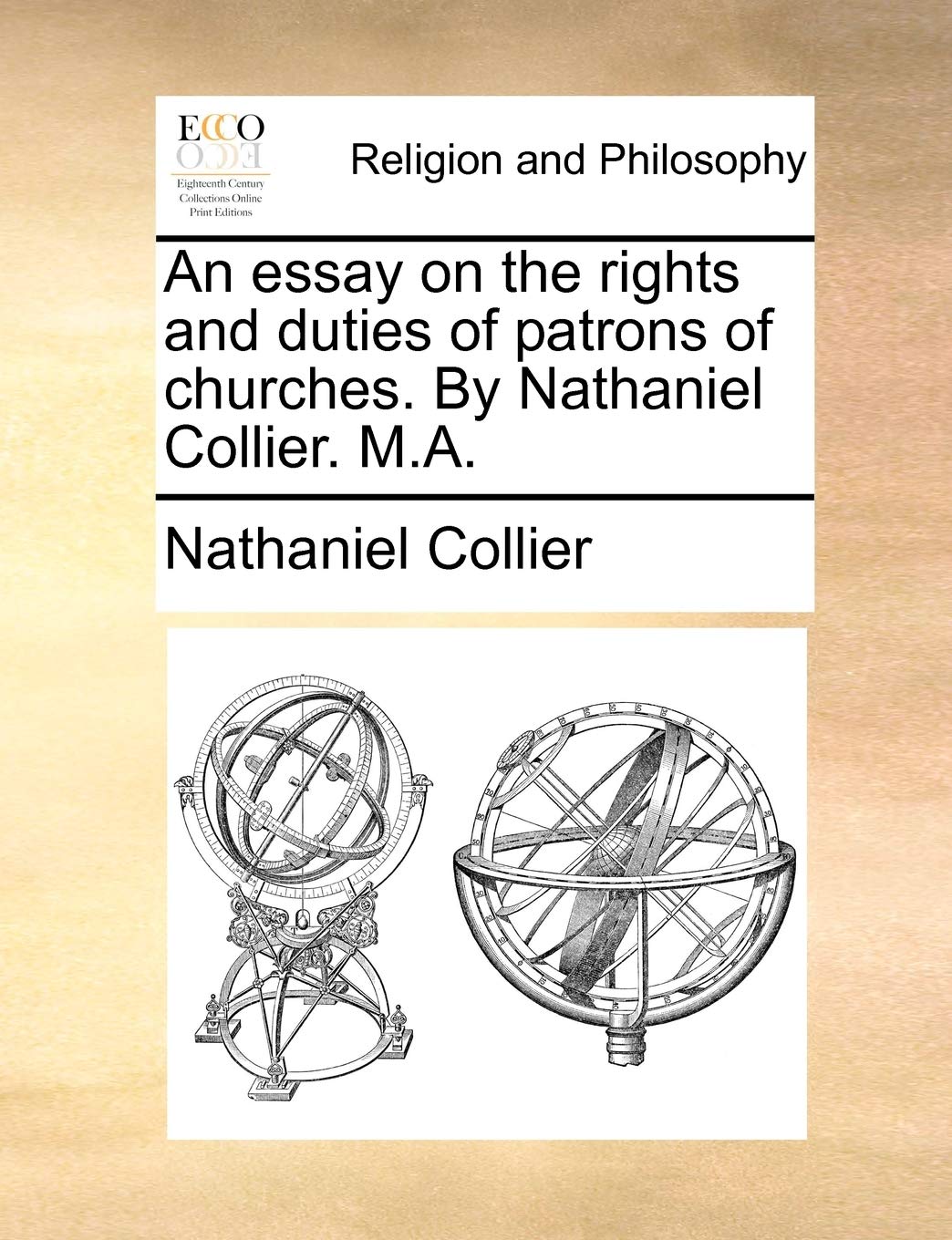 An Essay on the Rights and Duties of Patrons of Churches. by Nathaniel Collier. M.A. Philosophy