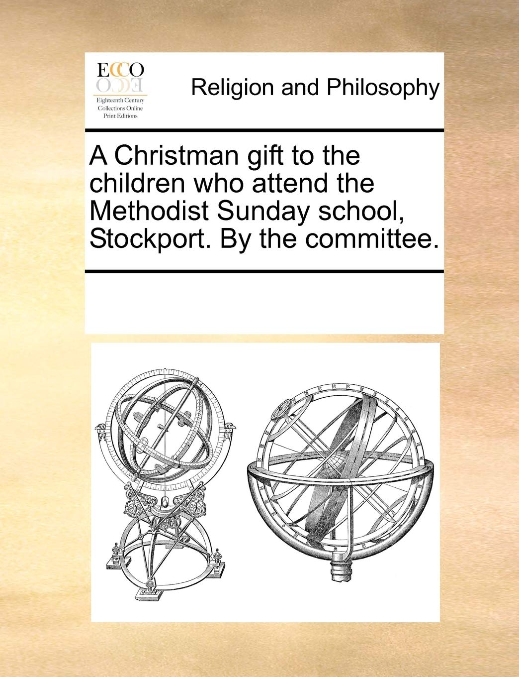 A Christman Gift to the Children Who Attend the Methodist Sunday School, Stockport. by the Committee. Philosophy