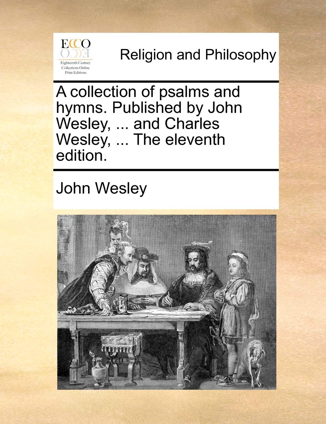 A Collection of Psalms and Hymns. Published by John Wesley, ... and Charles Wesley, ... the Eleventh Edition. Philosophy