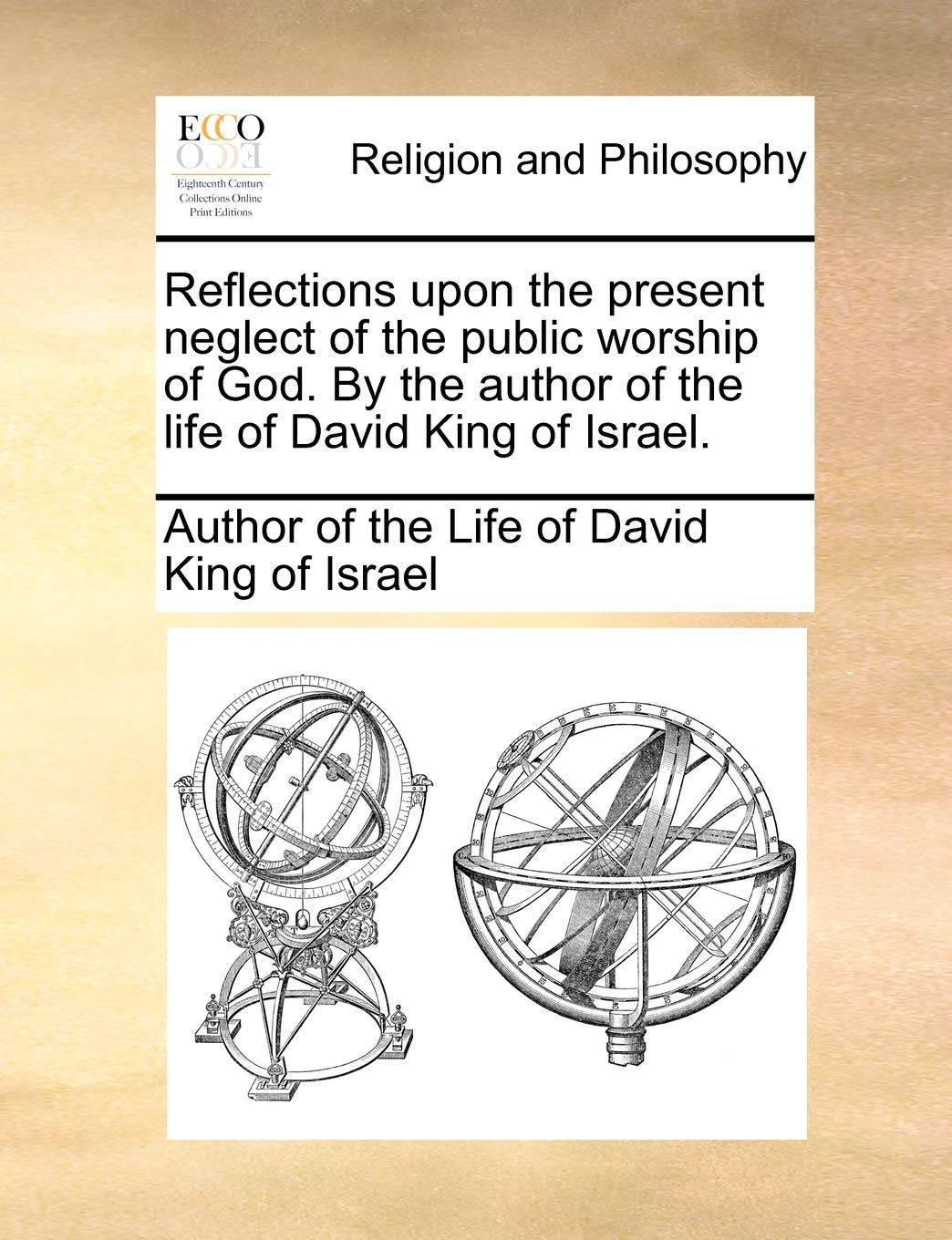Reflections Upon the Present Neglect of the Public Worship of God. by the Author of the Life of David King of Israel. Philosophy